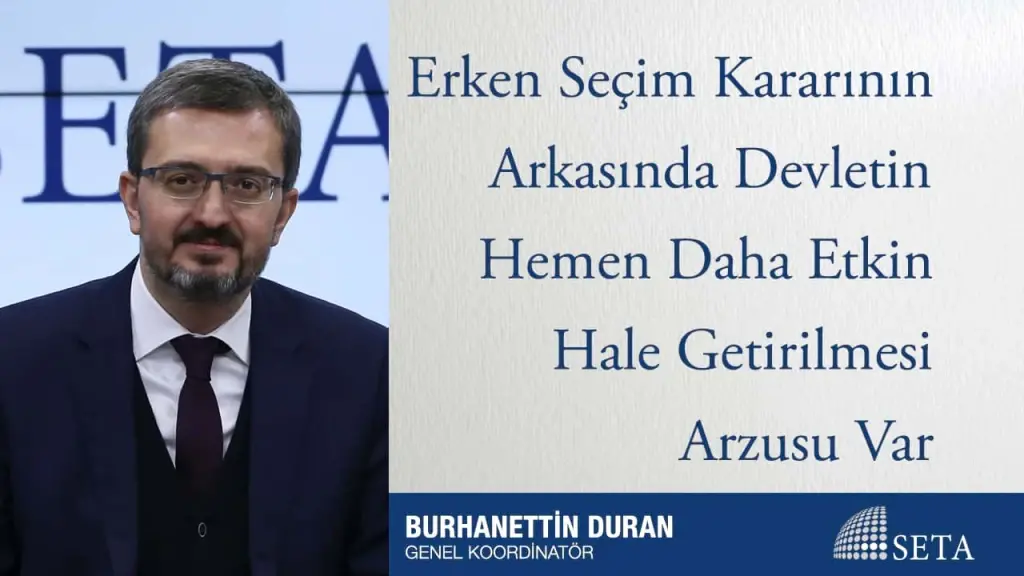 Erken Seçim Kararının Arkasında Devletin Hemen Daha Etkin Hale Getirilmesi Arzusu Var