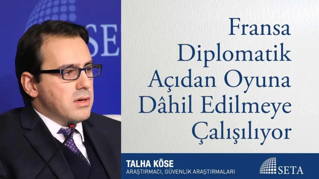 Fransa Diplomatik Açıdan Oyuna Dâhil Edilmeye Çalışılıyor