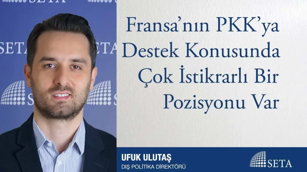 Fransa’nın PKK’ya Destek Konusunda Çok İstikrarlı Bir Pozisyonu Var