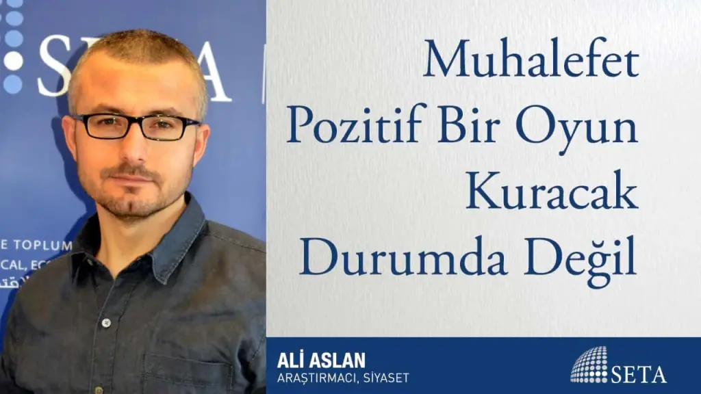 Muhalefet Pozitif Bir Oyun Kuracak Durumda Değil