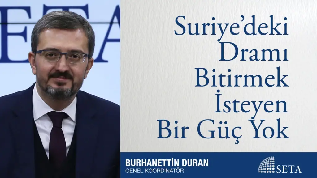 Suriye’deki Dramı Bitirmek İsteyen Bir Güç Yok