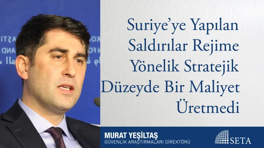 Suriye’ye Yapılan Saldırılar Rejime Yönelik Stratejik Düzeyde Bir Maliyet Üretmedi