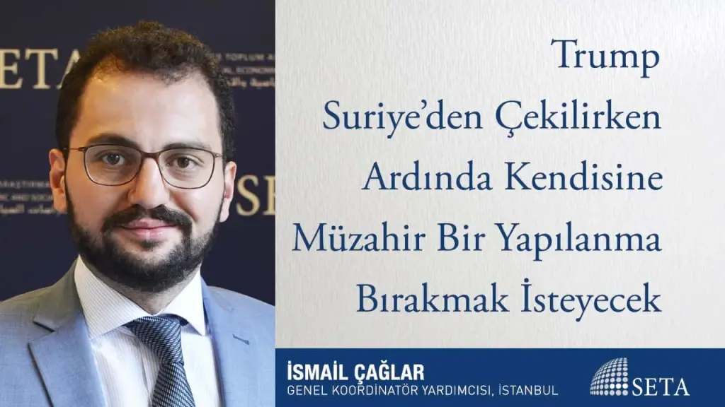 Trump Suriye’den Çekilirken Ardında Kendisine Müzahir Bir Yapılanma Bırakmak İsteyecek
