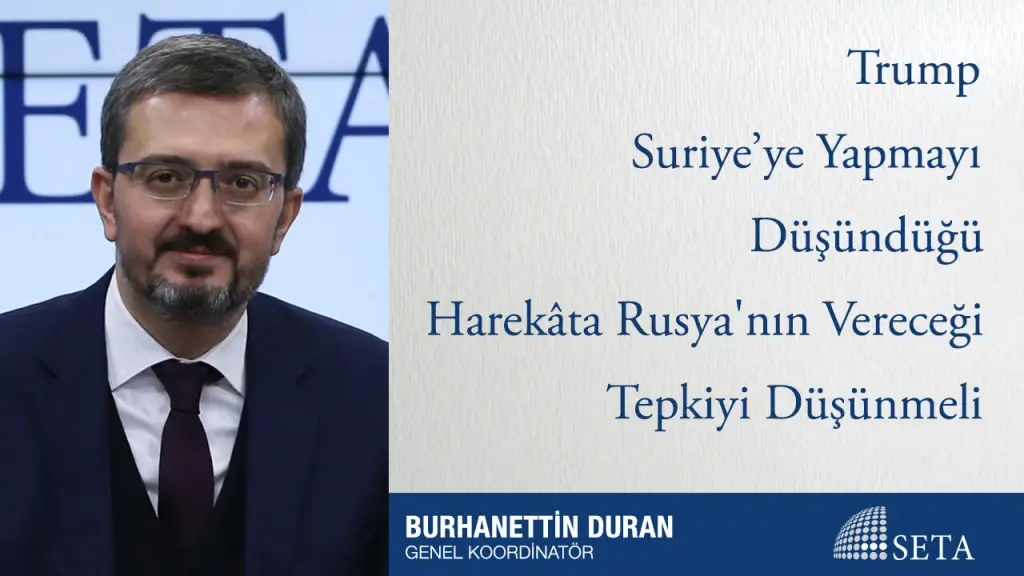 Trump Suriye’ye Yapmayı Düşündüğü Harekâta Rusya’nın Vereceği Tepkiyi Düşünmeli
