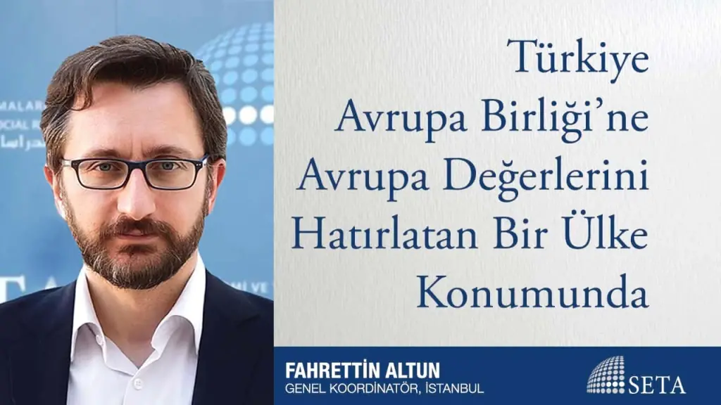 Türkiye Avrupa Birliği’ne Avrupa Değerlerini Hatırlatan Bir Ülke Konumunda