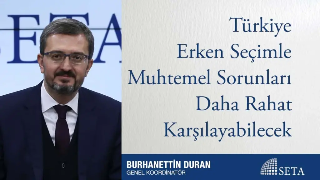 Türkiye Erken Seçimle Muhtemel Sorunları Daha Rahat Karşılayabilecek