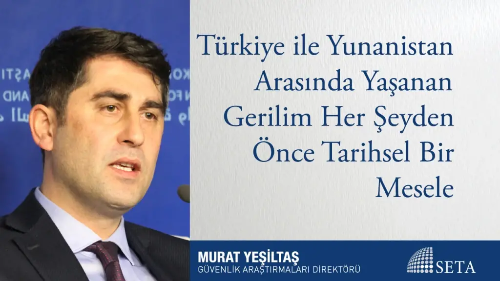 Türkiye ile Yunanistan Arasında Yaşanan Gerilim Her Şeyden Önce Tarihsel Bir Mesele