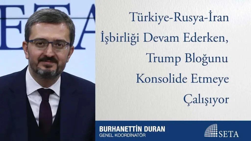 Türkiye-Rusya-İran İşbirliği Devam Ederken, Trump Bloğunu Konsolide Etmeye Çalışıyor