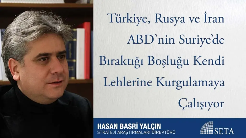 Türkiye, Rusya ve İran ABD’nin Suriye’de Bıraktığı Boşluğu Kendi Lehlerine Kurgulamaya Çalışıyor