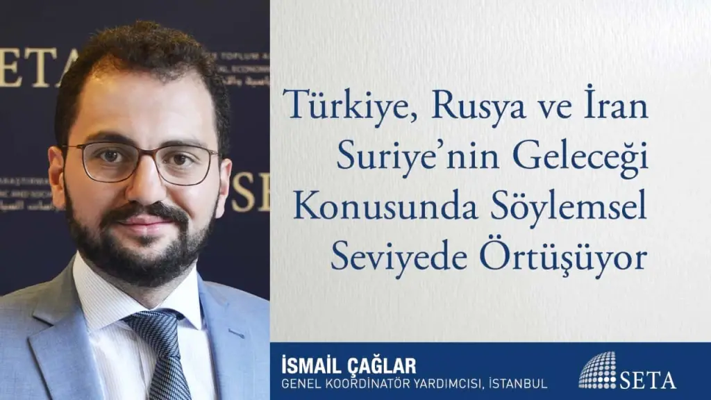 Türkiye, Rusya ve İran Suriye’nin Geleceği Konusunda Söylemsel Seviyede Örtüşüyor