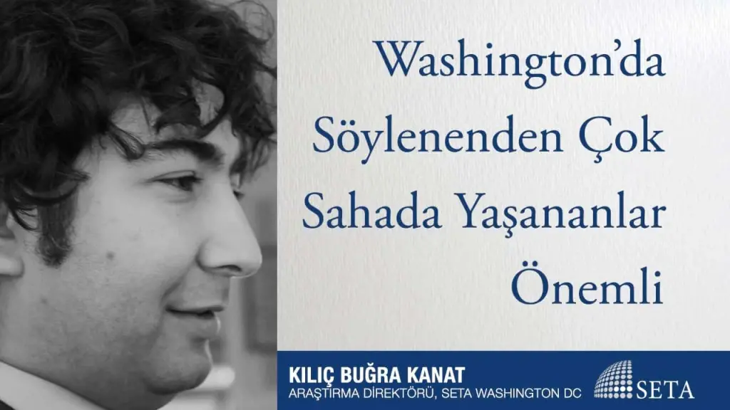 Washington’da Söylenenden Çok Sahada Yaşananlar Önemli