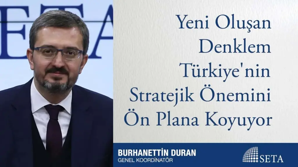 Yeni Oluşan Denklem Türkiye’nin Stratejik Önemini Ön Plana Koyuyor