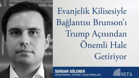 Evanjelik Kilisesiyle Bağlantısı Brunson’ı Trump Açısından Önemli Hale Getiriyor