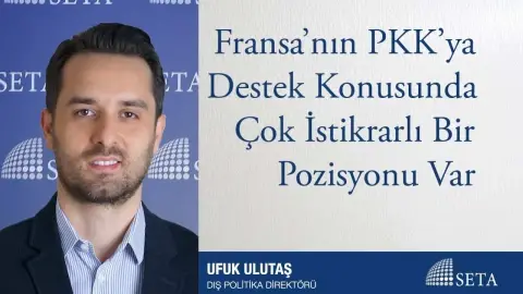 Fransa’nın PKK’ya Destek Konusunda Çok İstikrarlı Bir Pozisyonu Var