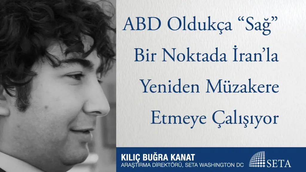ABD Oldukça “Sağ” Bir Noktada İran’la Yeniden Müzakere Etmeye Çalışıyor