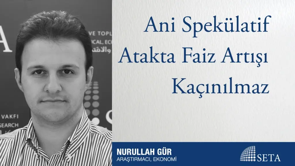 Ani Spekülatif Atakta Faiz Artışı Kaçınılmaz