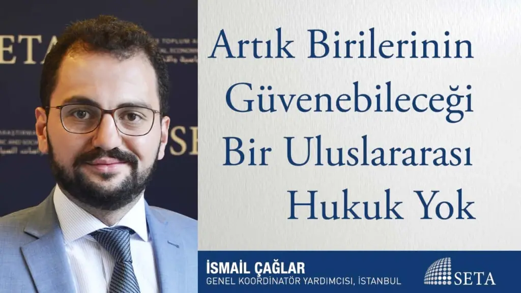 Artık Birilerinin Güvenebileceği Bir Uluslararası Hukuk Yok