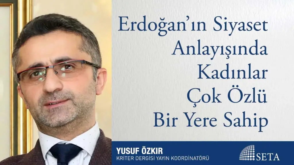 Erdoğan’ın Siyaset Anlayışında Kadınlar Çok Özlü Bir Yere Sahip