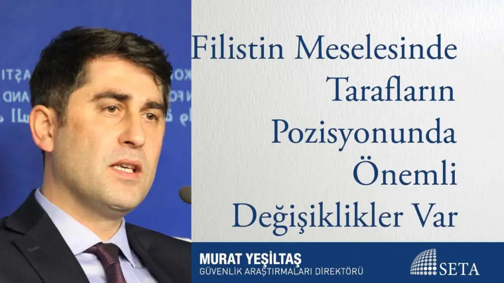 Filistin Meselesinde Tarafların Pozisyonunda Önemli Değişiklikler Var