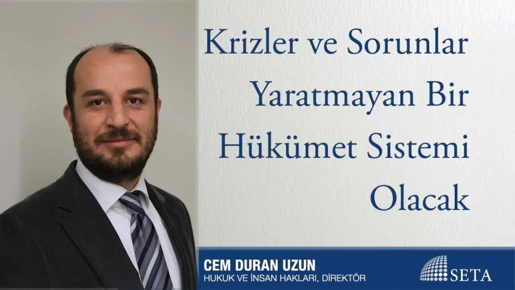 Krizler ve Sorunlar Yaratmayan Bir Hükümet Sistemi Olacak