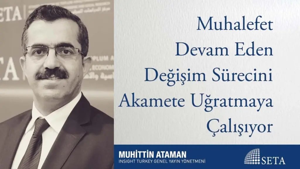 Muhalefet Devam Eden Değişim Sürecini Akamete Uğratmaya Çalışıyor