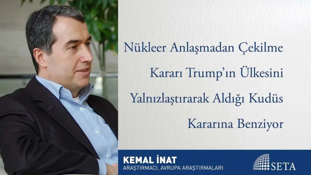 Nükleer Anlaşmadan Çekilme Kararı Trump’ın Ülkesini Yalnızlaştırarak Aldığı Kudüs Kararına Benziyor