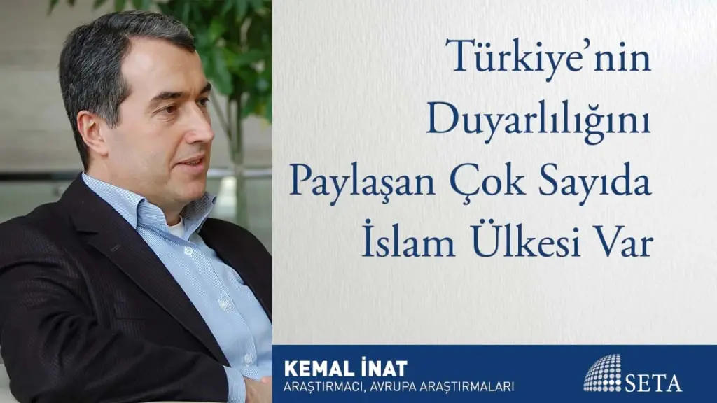 Türkiye’nin Duyarlılığını Paylaşan Çok Sayıda İslam Ülkesi Var