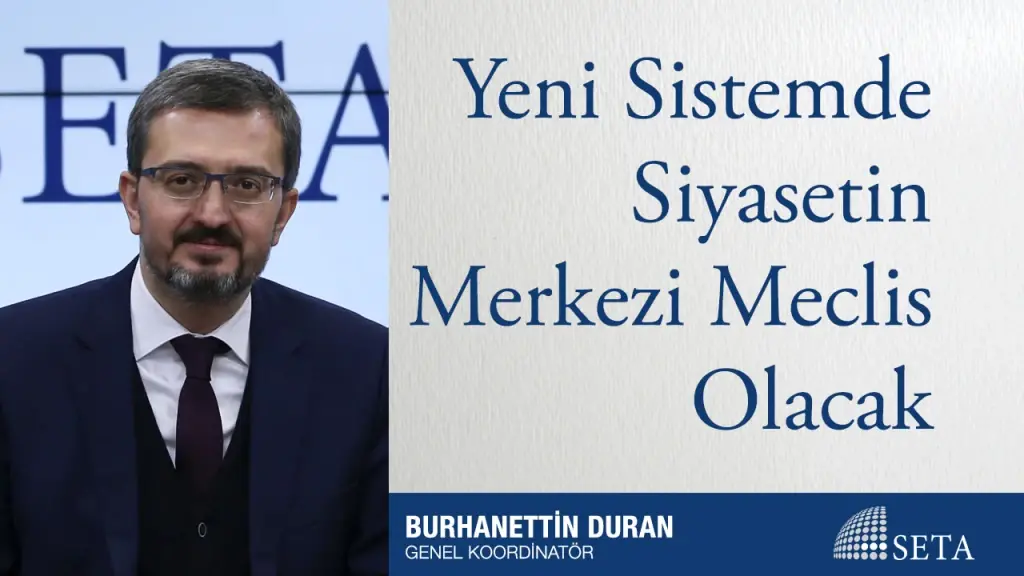 Yeni Sistemde Siyasetin Merkezi Meclis Olacak