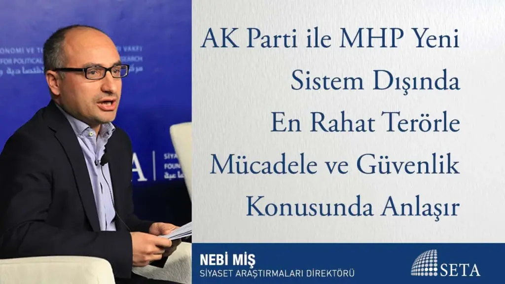 AK Parti ile MHP Yeni Sistem Dışında En Rahat Terörle Mücadele ve Güvenlik Konusunda Anlaşır