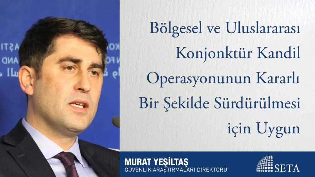 Bölgesel ve Uluslararası Konjonktür Kandil Operasyonunun Kararlı Bir Şekilde Sürdürülmesi için Uygun