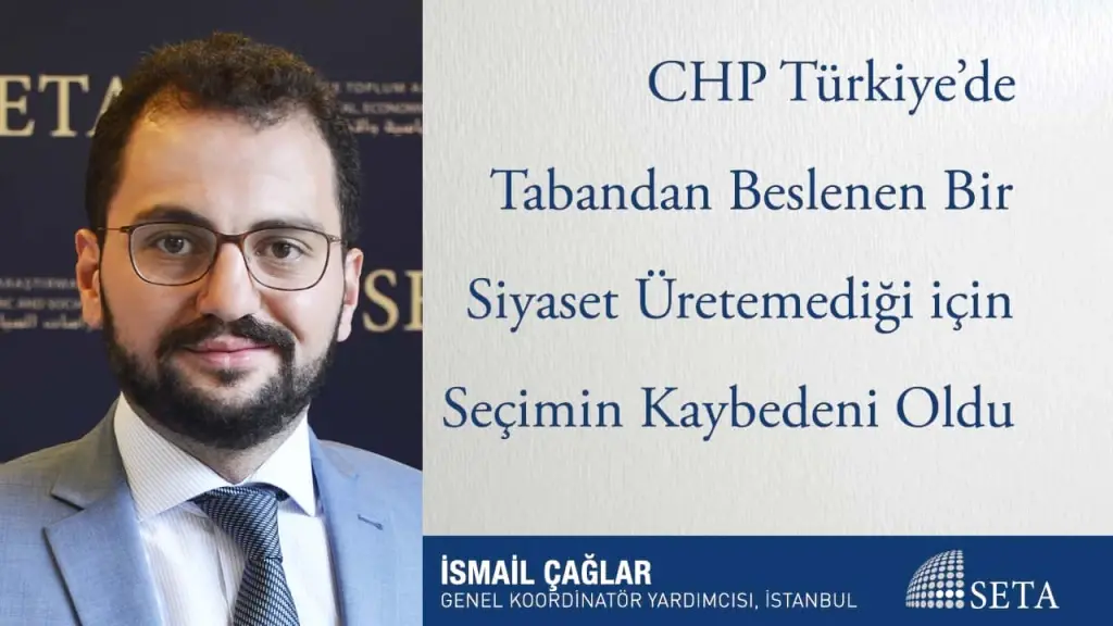 CHP, Türkiye’de Tabandan Beslenen Bir Siyaset Üretemediği için Seçimin Kaybedeni Oldu