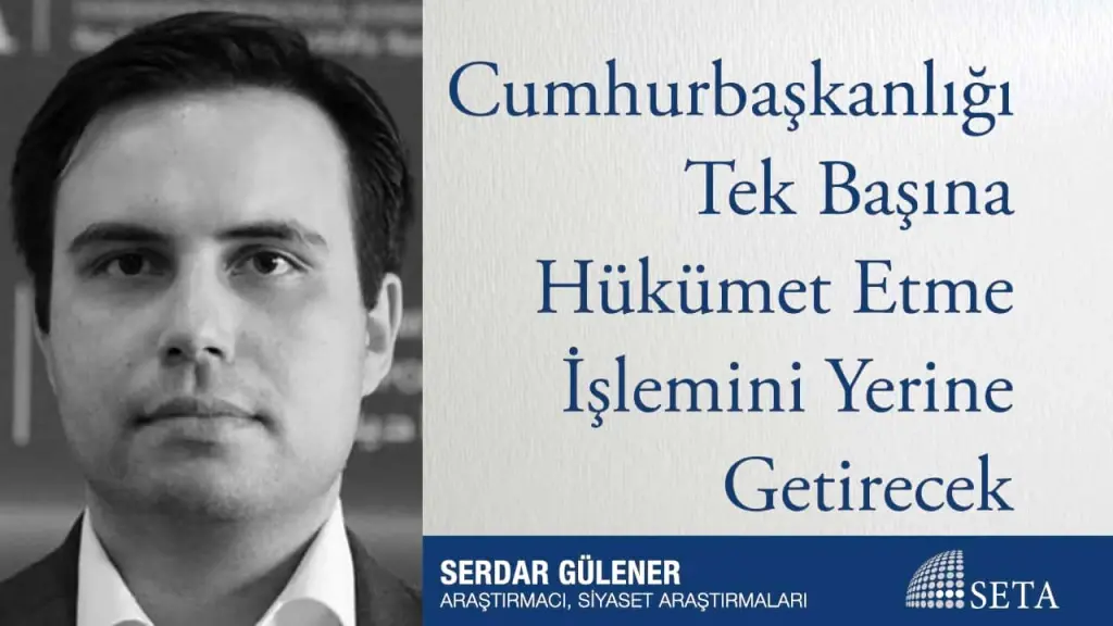 Cumhurbaşkanlığı Tek Başına Hükümet Etme İşlemini Yerine Getirecek
