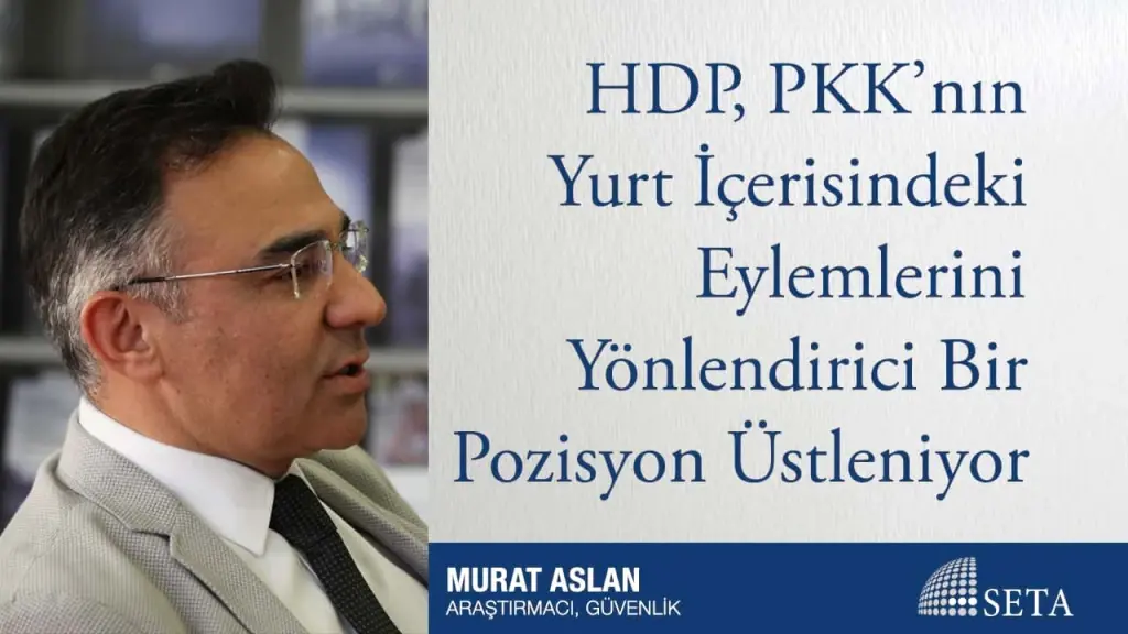 HDP, PKK’nın Yurt İçerisindeki Eylemlerini Yönlendirici Bir Pozisyon Üstleniyor