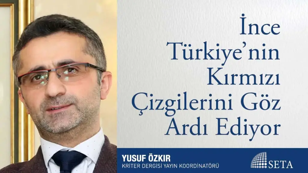 İnce Türkiye’nin Kırmızı Çizgilerini Göz Ardı Ediyor
