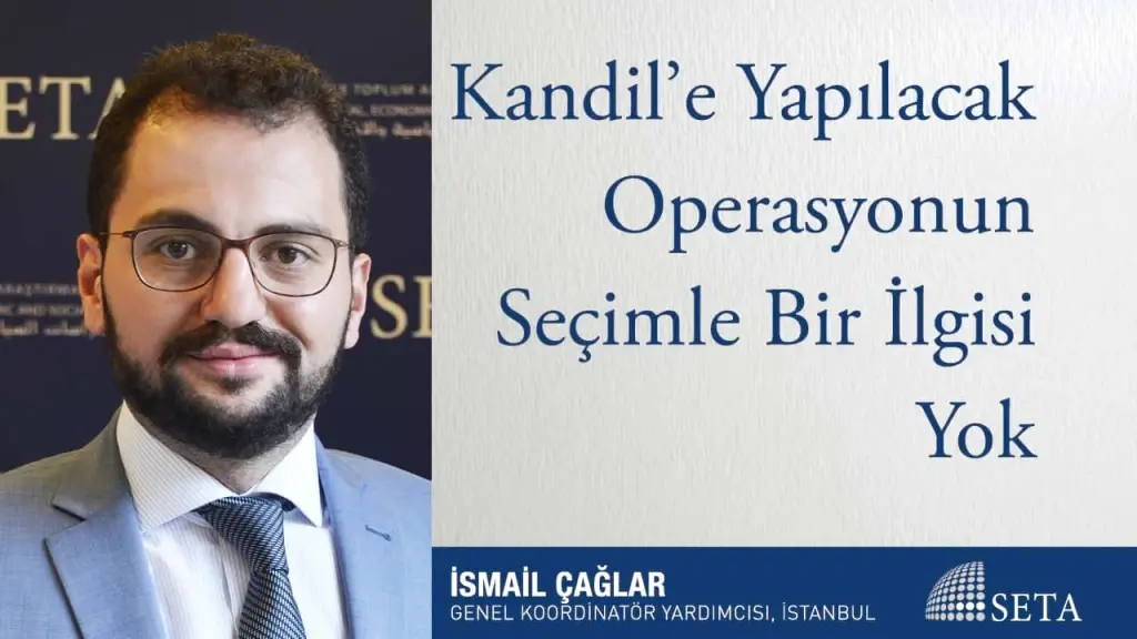 Kandil’e Yapılacak Operasyonun Seçimle Bir İlgisi Yok