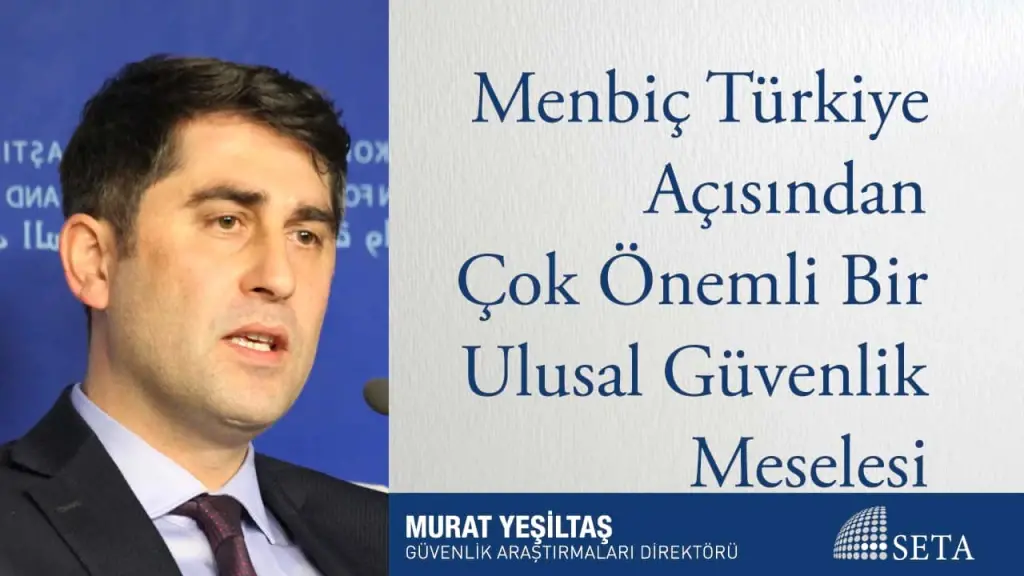 Menbiç Türkiye Açısından Çok Önemli Bir Ulusal Güvenlik Meselesi