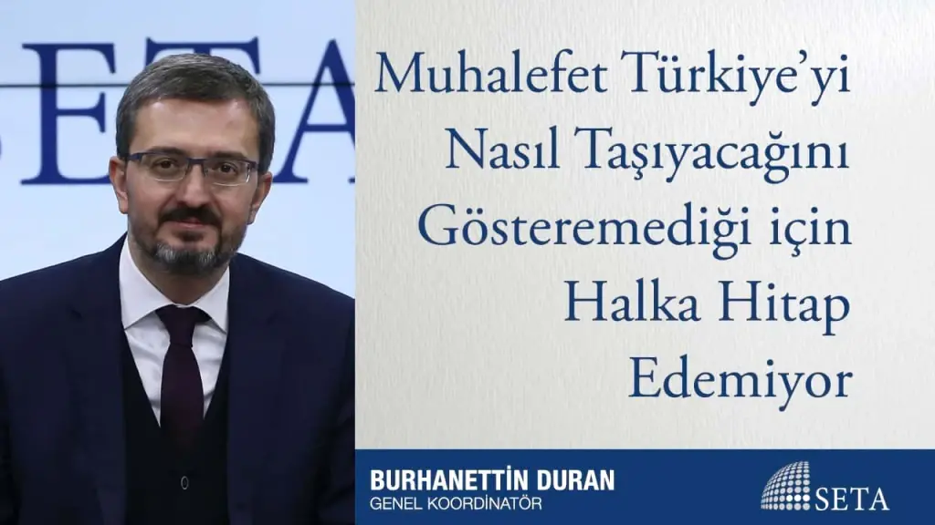 Muhalefet Türkiye’yi Nasıl Taşıyacağını Gösteremediği için Halka Hitap Edemiyor