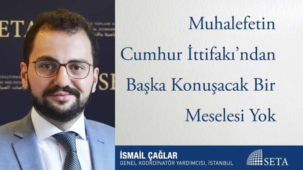 Muhalefetin Cumhur İttifakı’ndan Başka Konuşacak Bir Meselesi Yok