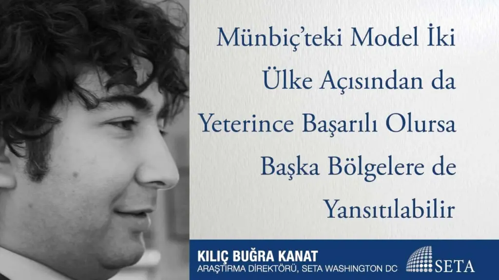 Münbiç’teki Model İki Ülke Açısından da Yeterince Başarılı Olursa Başka Bölgelere de Yansıtılabilir