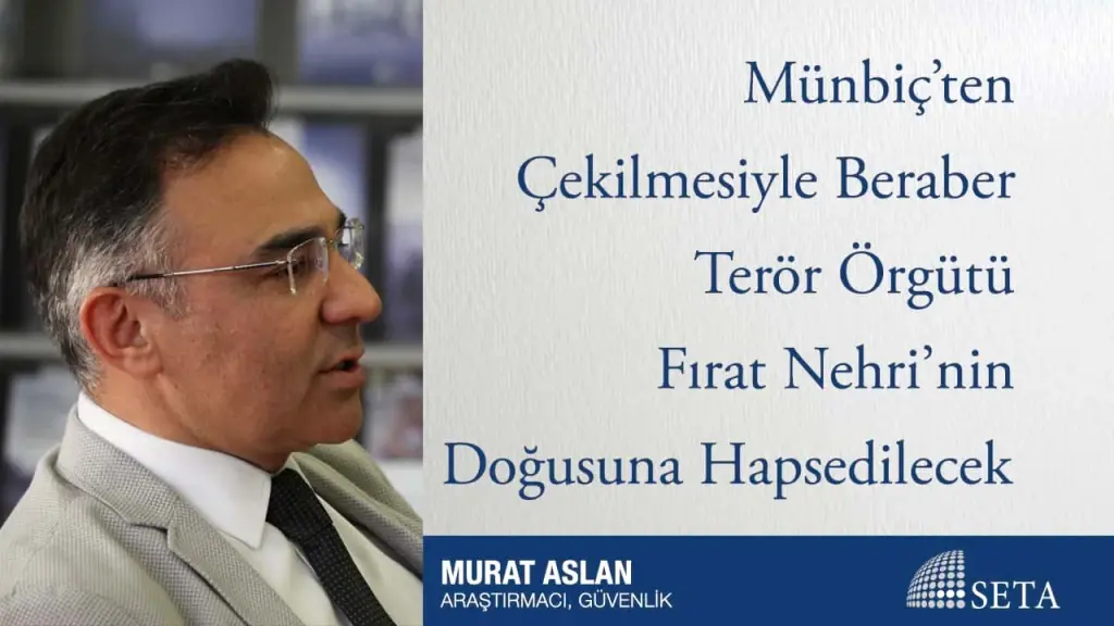Münbiç’ten Çekilmesiyle Beraber Terör Örgütü Fırat Nehri’nin Doğusuna Hapsedilecek