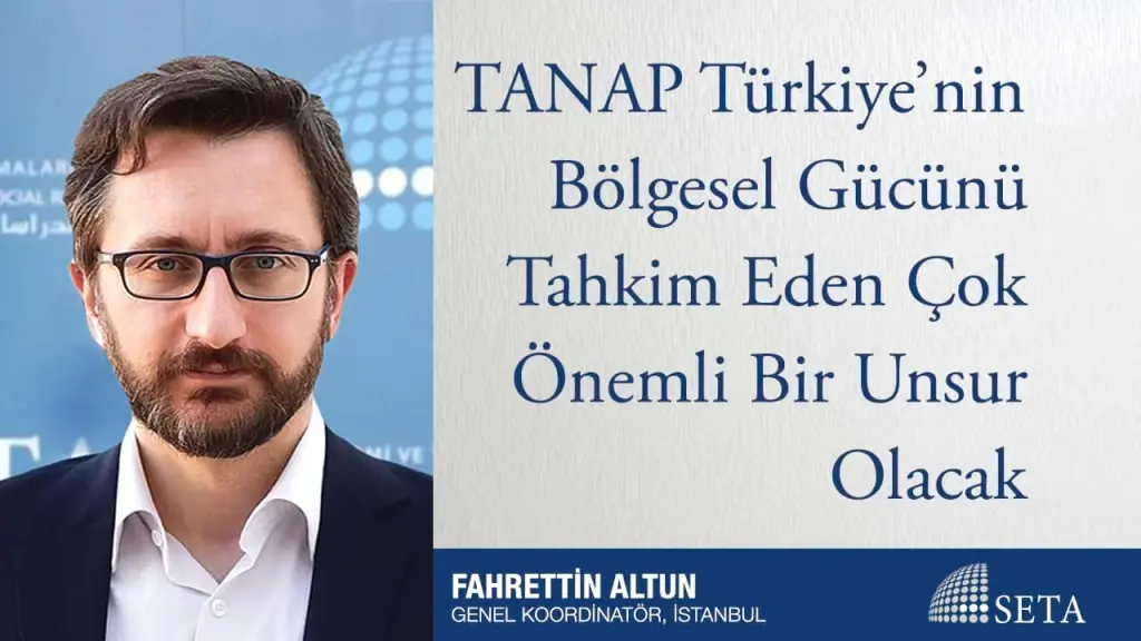 TANAP Türkiye’nin Bölgesel Gücünü Tahkim Eden Çok Önemli Bir Unsur Olacak
