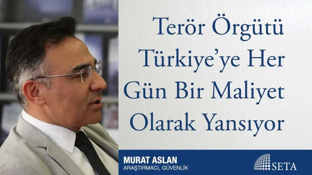 Terör Örgütü Türkiye’ye Her Gün Bir Maliyet Olarak Yansıyor