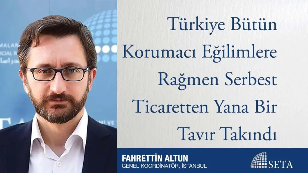 Türkiye Bütün Korumacı Eğilimlere Rağmen Serbest Ticaretten Yana Bir Tavır Takındı