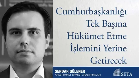 Cumhurbaşkanlığı Tek Başına Hükümet Etme İşlemini Yerine Getirecek