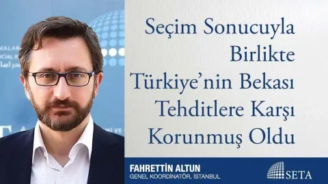 Seçim Sonucuyla Birlikte Türkiye’nin Bekası Tehditlere Karşı Korunmuş Oldu