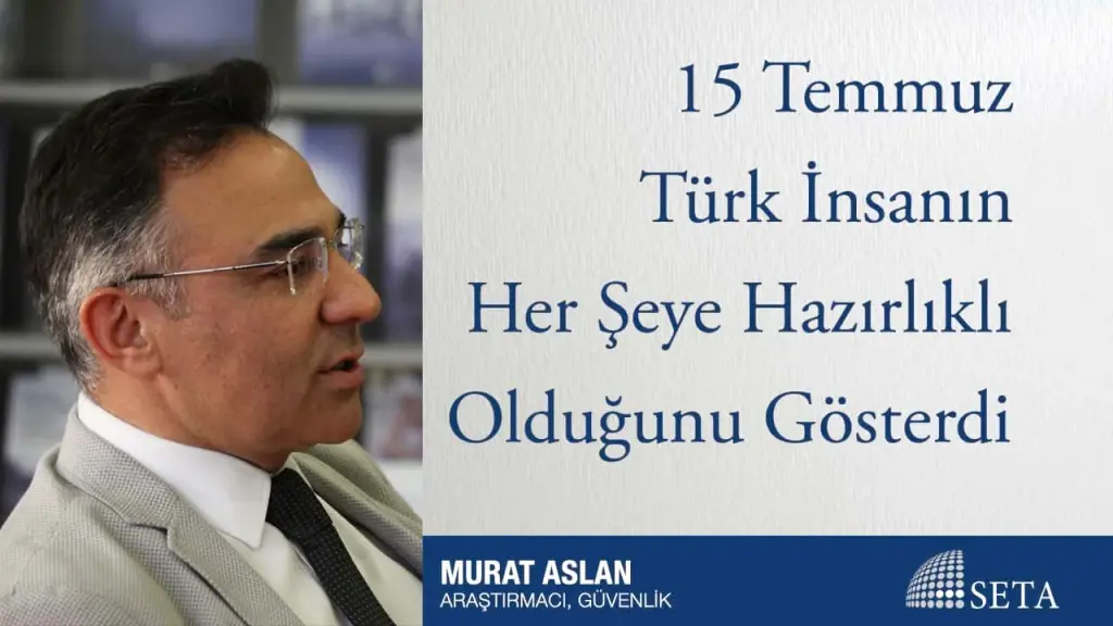 15 Temmuz Türk İnsanın Her Şeye Hazırlıklı Olduğunu Gösterdi