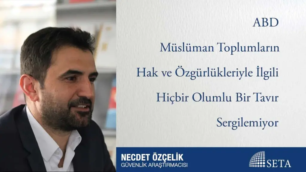 ABD Müslüman Toplumların Hak ve Özgürlükleriyle İlgili Hiçbir Olumlu Bir Tavır Sergilemiyor