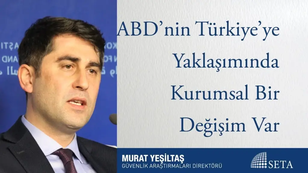 ABD’nin Türkiye’ye Yaklaşımında Kurumsal Bir Değişim Var