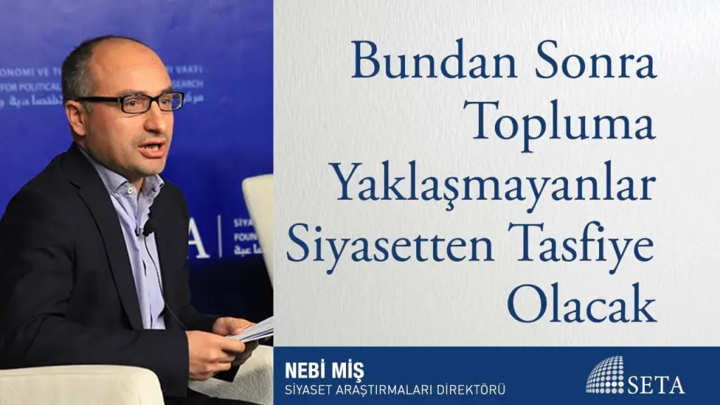 Bundan Sonra Topluma Yaklaşmayanlar Siyasetten Tasfiye Olacak