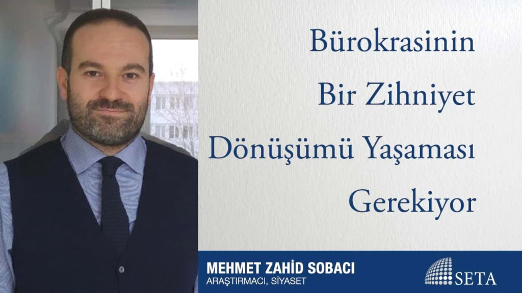 Bürokrasinin Bir Zihniyet Dönüşümü Yaşaması Gerekiyor
